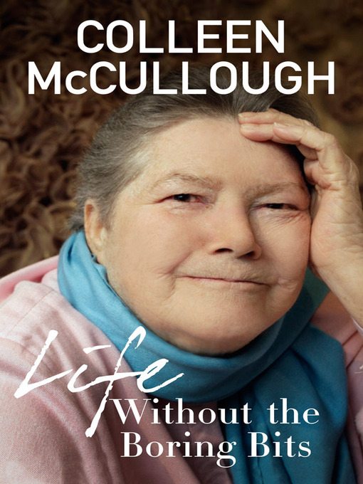 Title details for Life Without the Boring Bits by Colleen McCullough - Wait list